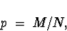 \begin{displaymath}
p \; = \; M/N ,\end{displaymath}