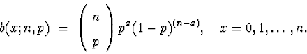\begin{displaymath}
b(x;n,p) \; = \; 
\left( \begin{array}
{c} n \\  p \end{array} \right)
p^x (1-p)^{(n-x)} ,
\quad x = 0 , 1 , \ldots , n .\end{displaymath}
