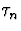 $\tau_n$