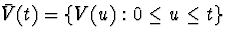 $\bar{V}(t)
= \{ V(u) : 0 \leq u \leq t\}$