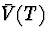 $\bar{V}(T)$