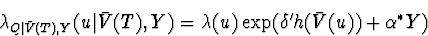 \begin{displaymath}
\lambda_{Q\vert\bar{V}(T),Y}(u\vert\bar{V}(T),Y) = \lambda(u) \exp ( \delta' 
h(\bar{V}(u)) + \alpha^* Y)\end{displaymath}