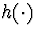 $h(\cdot)$