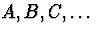 $A, B, C, \dots$