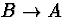 $B\rightarrow A$
