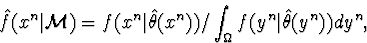 \begin{displaymath}
\hat f(x^n\vert{\cal M}) =
f(x^n\vert\hat \theta (x^n))/\int_\Omega
f(y^n\vert\hat \theta(y^n))dy^n,\end{displaymath}