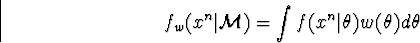 \begin{displaymath}
f_w(x^n\vert{\cal M}) = \int f(x^n\vert\theta)w(\theta)d \theta \end{displaymath}