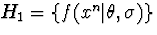 $H_1 = \{f(x^n\vert\theta, \sigma)\}$