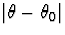 $\vert\theta - \theta_0\vert$
