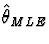 $\hat
\theta_{MLE}$