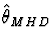 $\hat
\theta_{MHD}$
