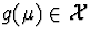 $g(\mu) \in{\cal X}$