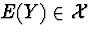 $E(Y)\in{\cal X}$