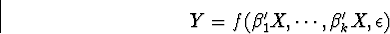 \begin{displaymath}
Y=f(\beta_1^\prime X,\cdots,\beta_k^\prime X,\epsilon)\end{displaymath}