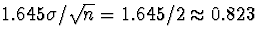 $1.645\sigma/\sqrt{n}= 1.645/2 \approx 0.823$