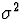 $\sigma^2$