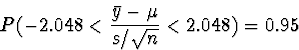 \begin{displaymath}
P(-2.048 < \frac{\bar{y} - \mu}{s/\sqrt{n}} < 2.048) = 0.95\end{displaymath}