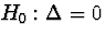 $H_{0}:\Delta = 0$
