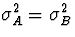 $\sigma_{A}^2 = \sigma_{B}^2$
