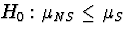 $H_{0}:\mu_{NS} \le \mu_{S}$