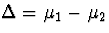 $\Delta = \mu_{1}-\mu_{2}$