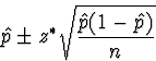 \begin{displaymath}
\hat{p} \pm z^{*} \sqrt{\frac{\hat{p}(1-{\hat{p}})}{n}}\end{displaymath}