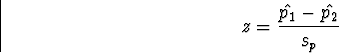 \begin{displaymath}
z = \frac{\hat{p_1} - \hat{p_2}}{s_p}\end{displaymath}