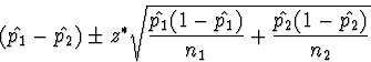 \begin{displaymath}
(\hat{p_1} - \hat{p_2}) \pm z^{*} \sqrt{\frac{\hat{p_1}(1-{\hat{p_1}})}{n_1}
+ \frac{\hat{p_2}(1-{\hat{p_2}})}{n_2}}\end{displaymath}