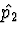 $\hat{p_2}$