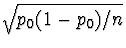 $\sqrt{p_0(1-p_0)/n}$