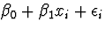 $\beta_0 + \beta_1 x_i + \epsilon_i$