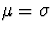 $\mu = \sigma$