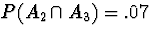 $P(A_2 \cap A_3) = .07$