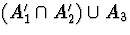 $(A_1^{\prime} \cap A_2^{\prime}) \cup A_3$