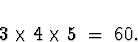 \begin{displaymath}
3 \times 4 \times 5 \; = \; 60.\end{displaymath}
