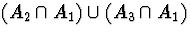 $(A_2 \cap A_1) \cup (A_3 \cap A_1)$