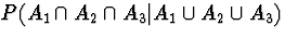 $P(A_1 \cap A_2 \cap A_3 \vert A_1 \cup A_2 \cup A_3)$