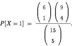 \begin{displaymath}
P[ X = 1 ] \; = \; 
\frac{
\left( \begin{array}
{c} 6 \\  1 ...
 ...t)
}{
\left( \begin{array}
{c} 15 \\  5 \end{array} \right)
} .\end{displaymath}
