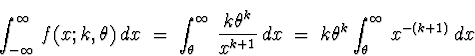 \begin{displaymath}
\int_{- \infty}^{\infty} \, f(x;k,\theta) \, dx
 \; = \; 
\i...
 ... \; = \; 
k \theta^k \int_{\theta}^{\infty} \, x^{-(k+1)} \, dx\end{displaymath}
