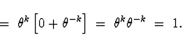 \begin{displaymath}
\; = \; \theta^k \left[ 0 + \theta^{-k} \right]
 \; = \; \theta^k \theta^{-k} \; = \; 1 .\end{displaymath}