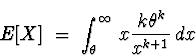 \begin{displaymath}
E[X] \; = \; \int_{\theta}^{\infty} \, x \frac{k \theta^k}{x^{k+1}} \, dx\end{displaymath}