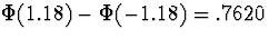 $\Phi(1.18) -\Phi(-1.18) = .7620$