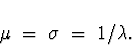 \begin{displaymath}
\mu \; = \; \sigma \; = \; 1/ \lambda .\end{displaymath}