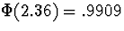 $\Phi(2.36) = .9909$