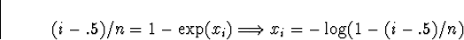 \begin{displaymath}
(i-.5)/n = 1-\exp(x_i) \Longrightarrow x_i = - \log(1- (i-.5)/n)\end{displaymath}
