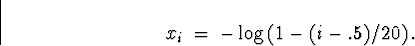 \begin{displaymath}
x_i \; = \; - \log \left(
1- (i-.5)/20 \right) .\end{displaymath}