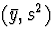 $(\bar{y}, s^2)$