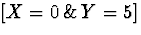 $[X = 0 \, \& \, Y=5]$