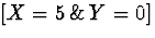 $[X = 5 \, \& \, Y=0]$