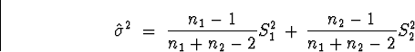 \begin{displaymath}
\hat{\sigma}^2 \; = \;
\frac{n_1 - 1}{n_1 + n_2 -2} S_1^2 \, + \,
\frac{n_2 - 1}{n_1 + n_2 -2} S_2^2\end{displaymath}